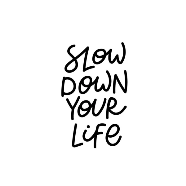 Slow down your life calligraphy quote lettering — Stock Vector