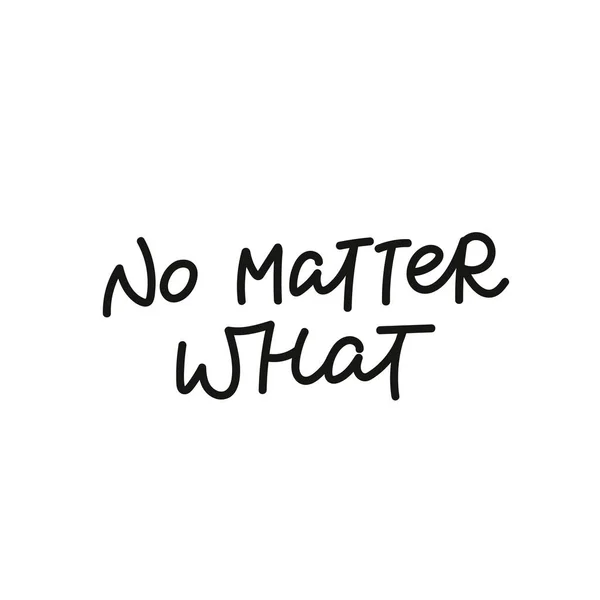 No matter what calligraphy shirt quote lettering — Stock Vector