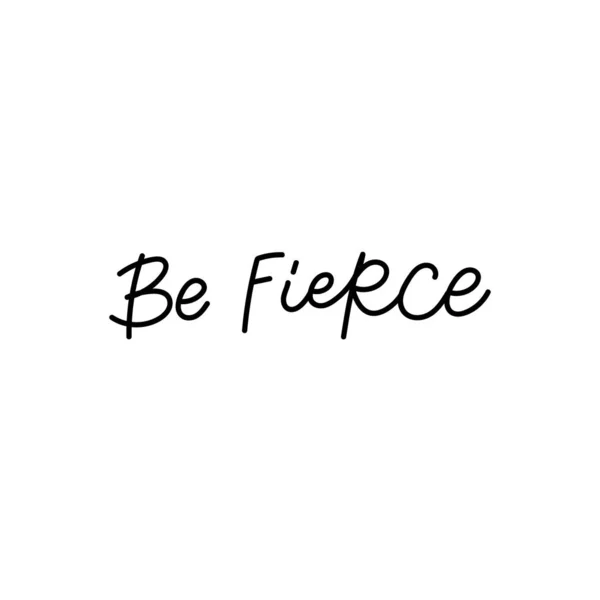 Be fierce calligraphy quote lettering — Stock Vector