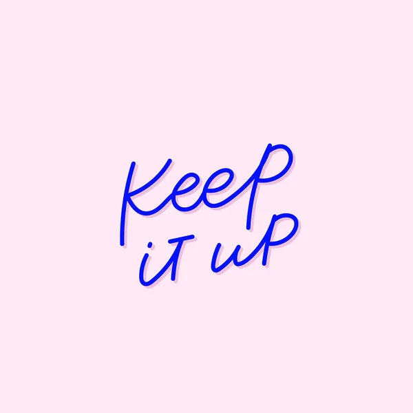 Keep it up blue pink calligraphy quote lettering — 스톡 벡터