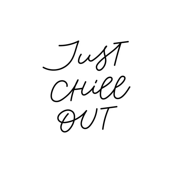 Just chill out calligraphy quote lettering — Stock Vector