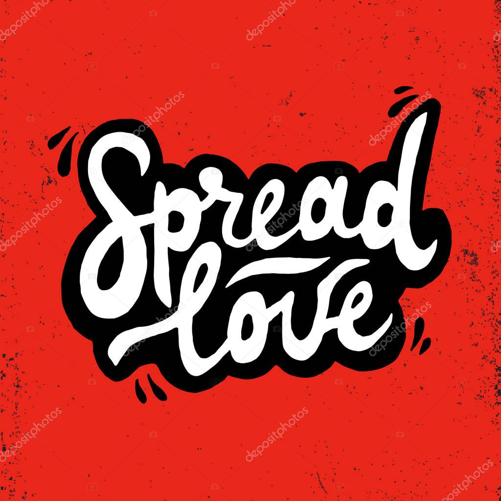 Spread love romantic inscription. Greeting card with calligraphy. Hand drawn lettering. Typography for invitation, banner, poster or clothing design. Vector quote.