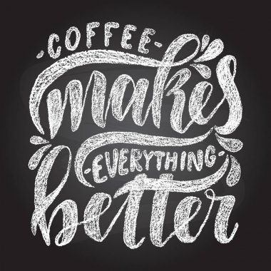 Kahve her şeyi daha iyi yapıyor.
