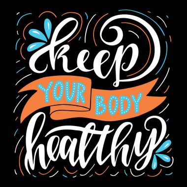 Vücudunuzun sağlıklı tutmak.