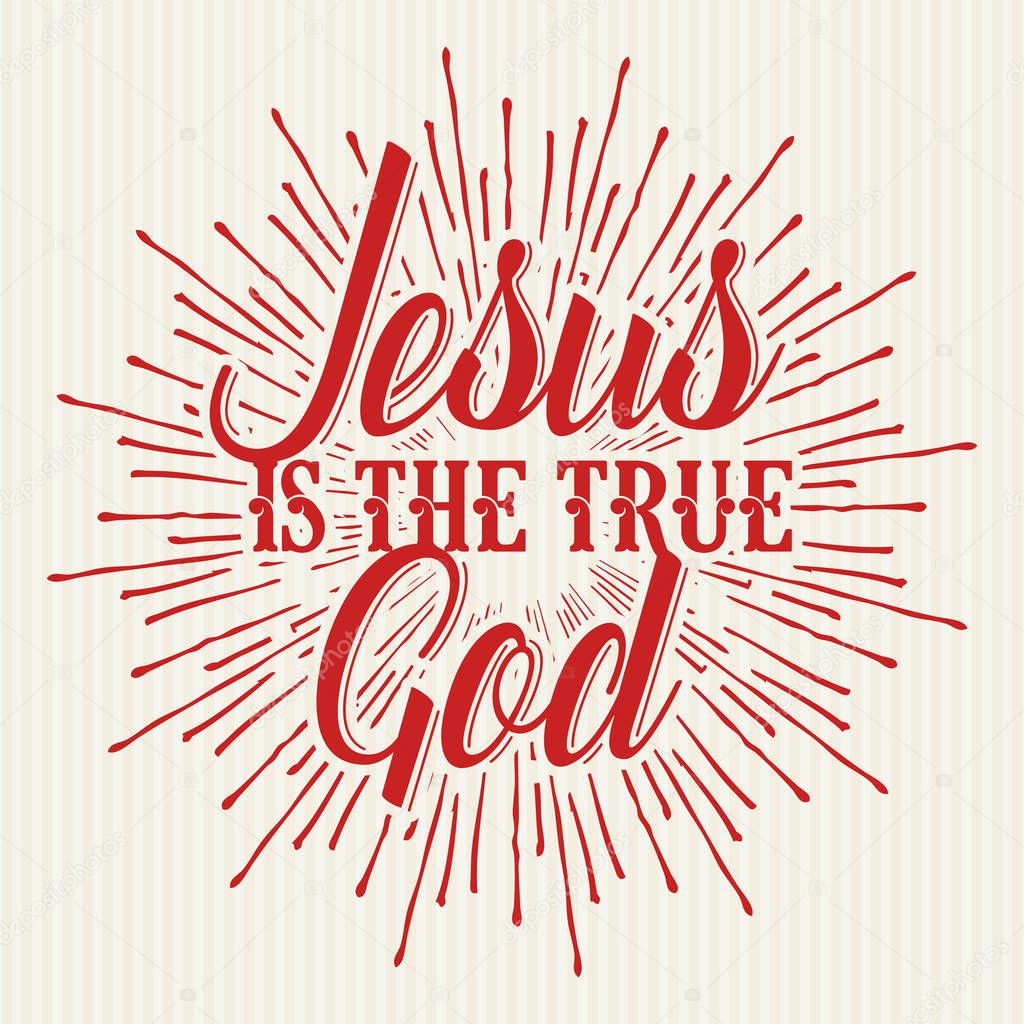 Christian print. Jesus is the True God