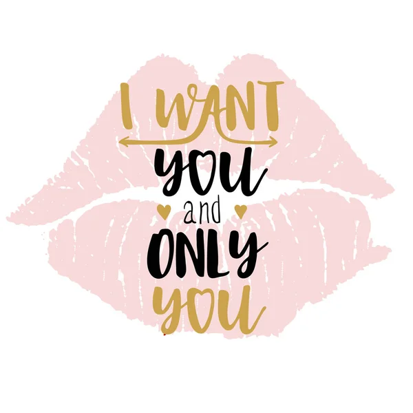 I want you only you hand drawn brush script lettering typographic composition valentines day greeting card design, print, poster, vector illustration. Pink lipstick imprint on background. — Stock Vector