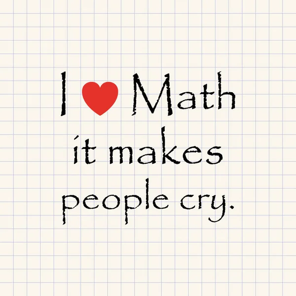 Én szerelem a matematikai, teszi az emberek sírni - vicces felirat sablon — Stock Vector