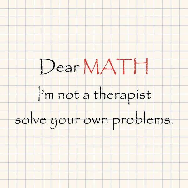 Dear Math I 'm not your therapist - funny mathematical inscription template — стоковый вектор