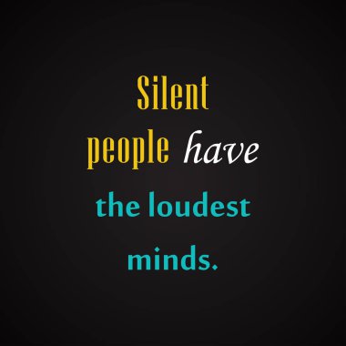 Sessiz insanların sesin zihinleri vardır. -motivasyon yazıt şablonu