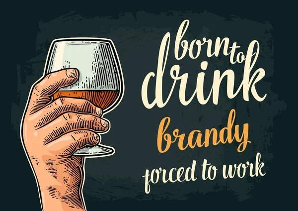Mano che tiene il vetro. Nato per bere brandy costretto a lavorare lettering . — Vettoriale Stock