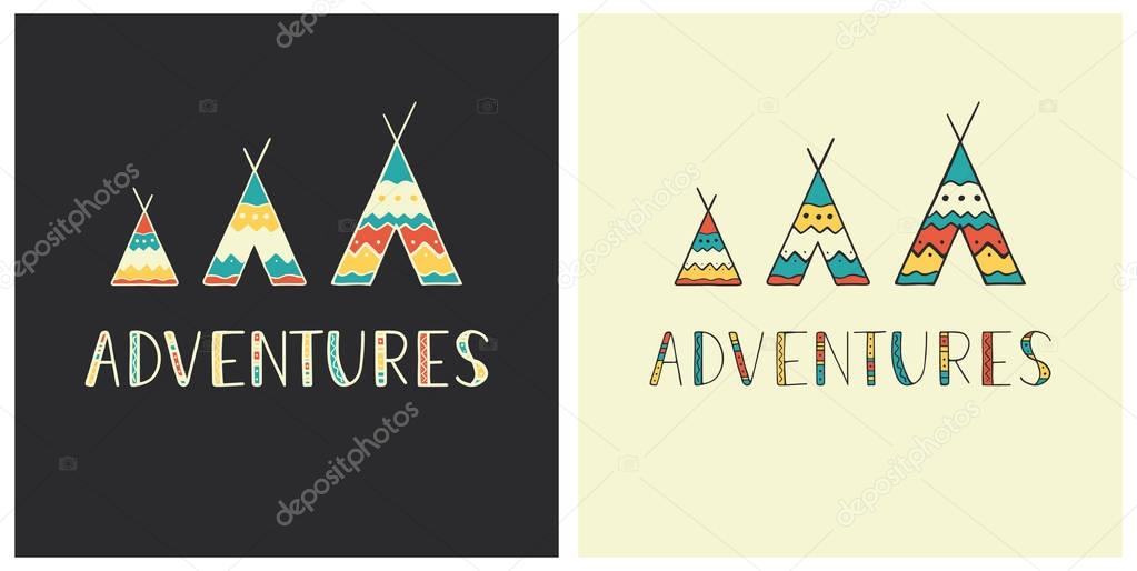 Adventures - hand drawn lettering in ethnic style with wigwam icons. Set of outdoor vector illustration for cards, logos, emblems, posters, prints or t-shirts.