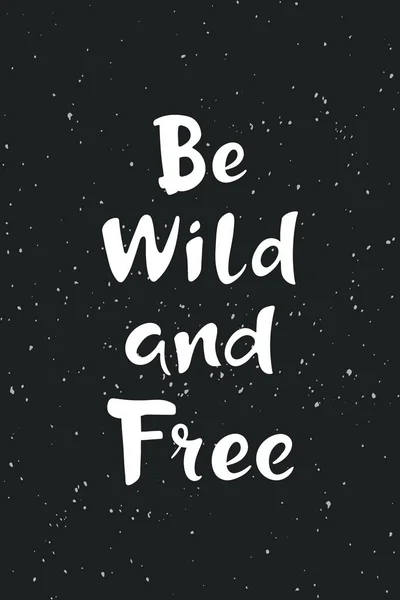 Inspirational quote Be wild and free. Hand drawn lettering on dark grunge background. — Stock Vector