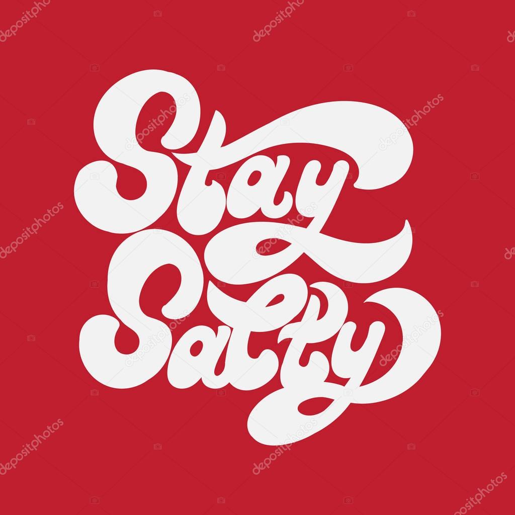 Stay salty. Vector handwritten lettering made in 90's style. Template forcard, poster, banner, print for t-shirt.