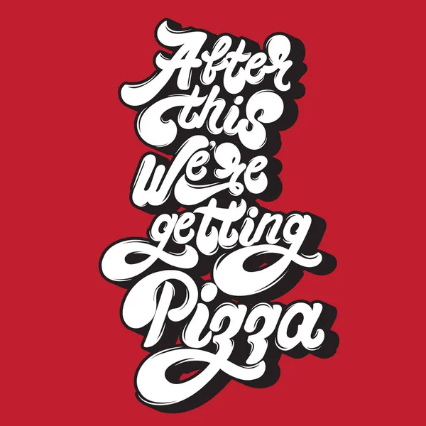 Dopodiché Prendiamo Pizza Citazione Sfondo Tipografico Con Scritte Mano Modello — Vettoriale Stock