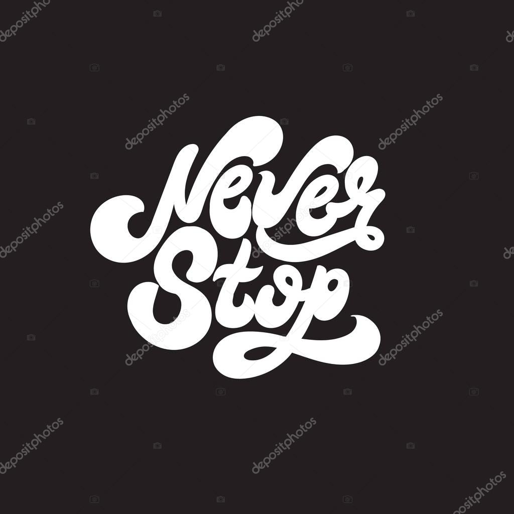 Never stop. Vector unique handwritten wavy  lettering. Template for card, poster, banner, print for t-shirt, textiles.