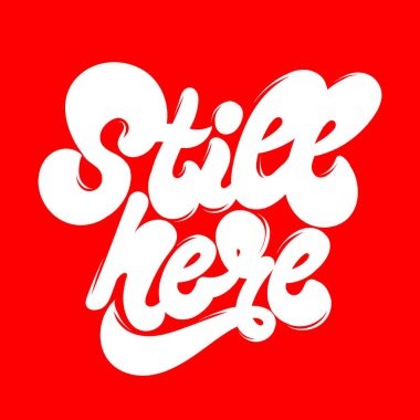 Hala buradayım. Harfleri izole edilmiş vektör eli. Kart, poster, afiş, tişört, rozet, yama için baskı şablonu.