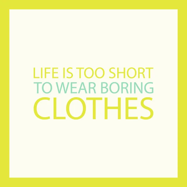Cita de moda. La vida es demasiado corta para llevar ropa aburrida. Ilustración vectorial . — Archivo Imágenes Vectoriales