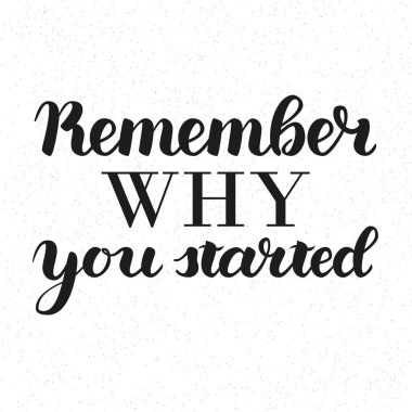 Neden olduğunu hatırlıyor vektör motivasyon ifade başladı. Vektör elle çizilmiş motivasyon yazı. Poster, afiş ve kartları için el yazısı Inspirational Quotes