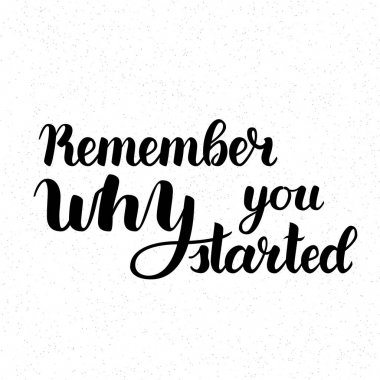 Neden olduğunu hatırlıyor vektör motivasyon ifade başladı. Vektör elle çizilmiş motivasyon yazı. Poster, afiş ve kartları için el yazısı Inspirational Quotes