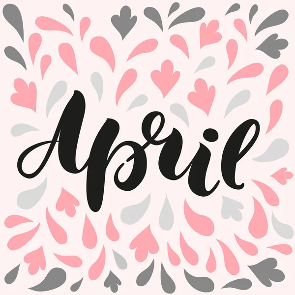 Hand geletterden inspirerende tekst April. Hand geborsteld inkt belettering. Moderne borstel kalligrafie. Vectorillustratie, voor webdesign, postkaarten, groet, kalender — Stockvector