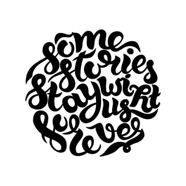 Bazı hikayeler sonsuza kadar bizimle kal. İlham ve motivasyon tırnak. El mürekkep yazı boyalı. El yazı ve tasarımlarınız için baskı, poster, kartları, vb için özel tipografi.