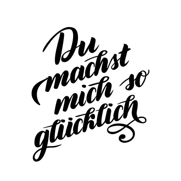 Du machst mich so gluecklich - You make me Happy in German. Hand brush lettering. Typographic Art for Poster Print Greeting Card apparel design. Hand crafted joyful calligraphy, vector illustration. — Stock Vector