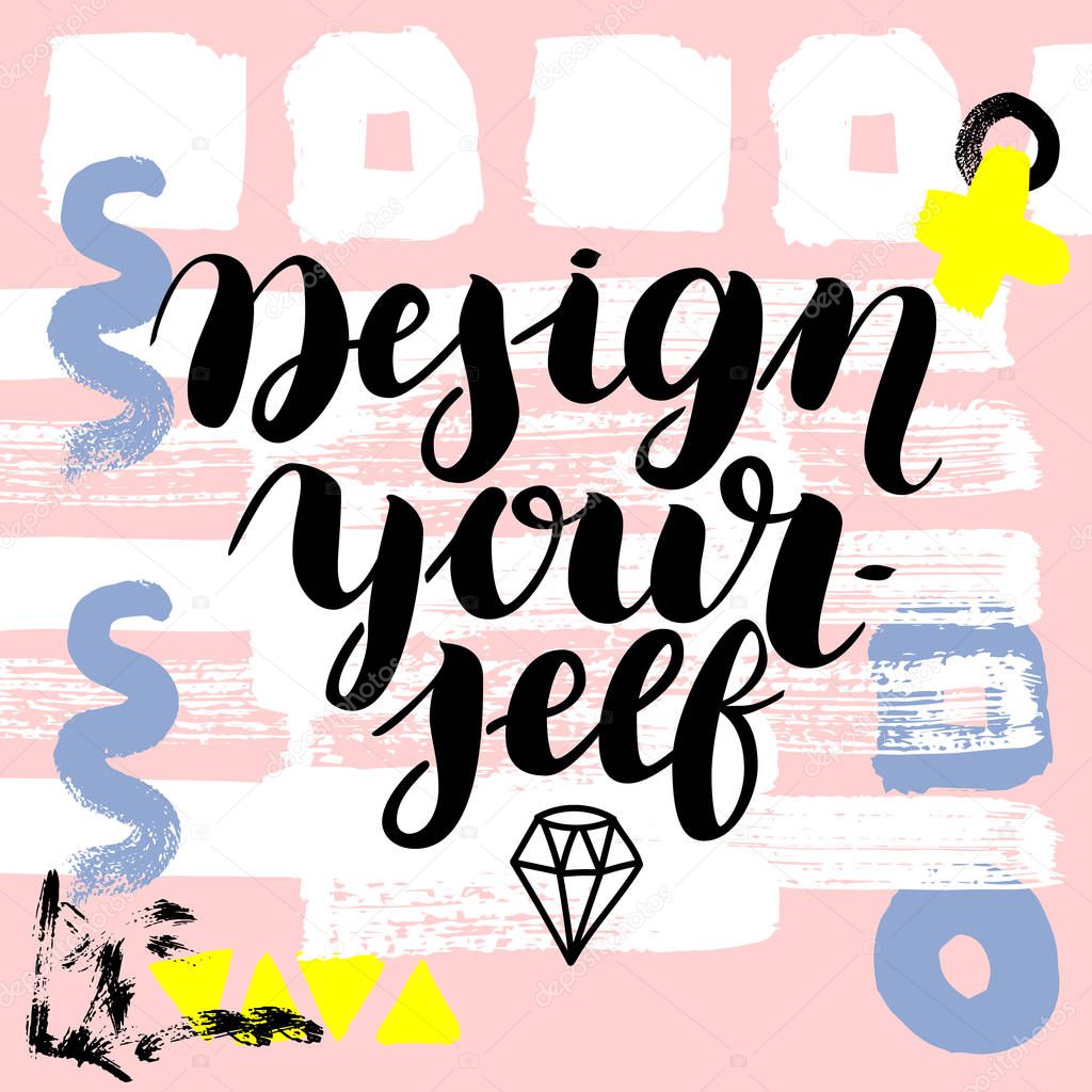 Design yourself. Vector hand drawn brush lettering on colorful background.