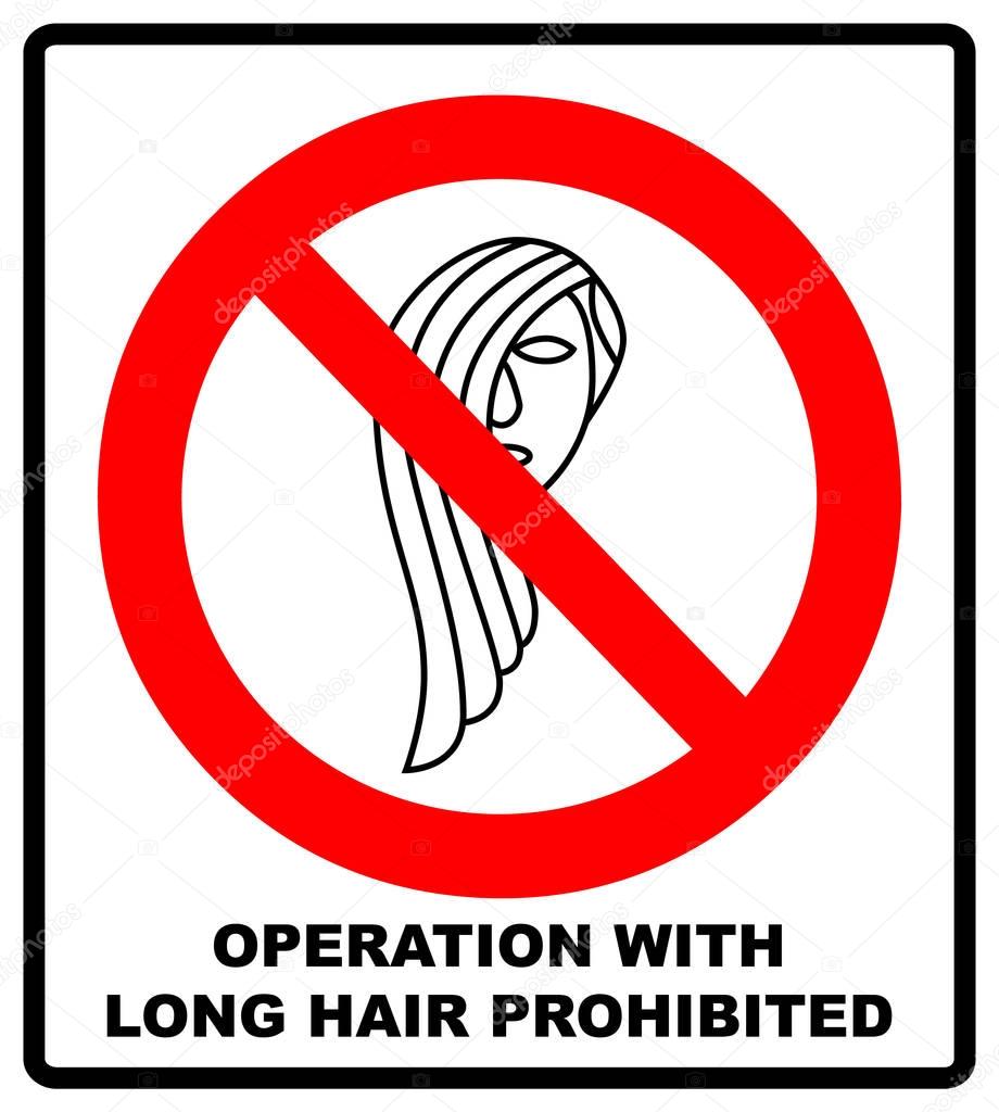 Operation with long hair prohibited sign. Vector illustration isolated on white. Forbidden icons for industrial equipment. Warning red prohibition symbol for safety on working place