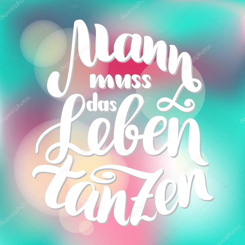 Mann muss das Leben tanzen. Vector hand-drawn brush lettering illustration isolated on white. German quotes for oktoberfest party.