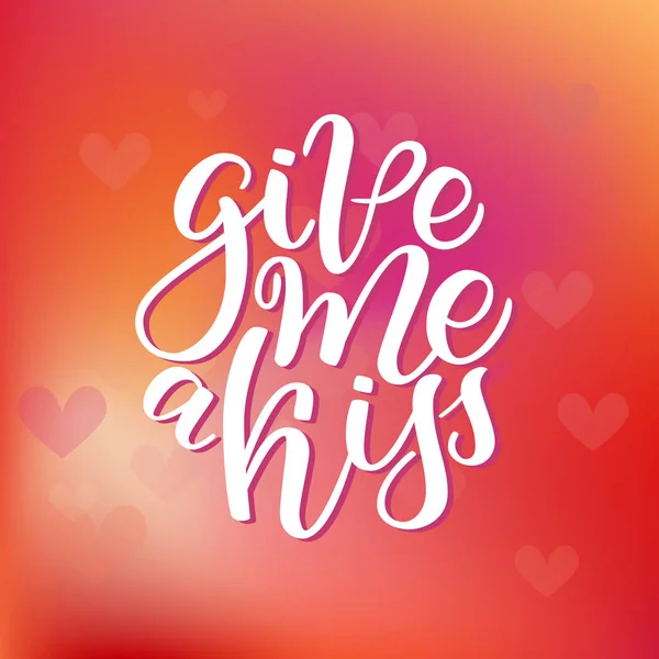 Vector hand drawn greeting card - Give me a kiss. Calligraphy poster. Hand lettering illustration. Valentine s Day design. Vector illustration on colorful cute gradient blurred background with hearts. — Stock Vector