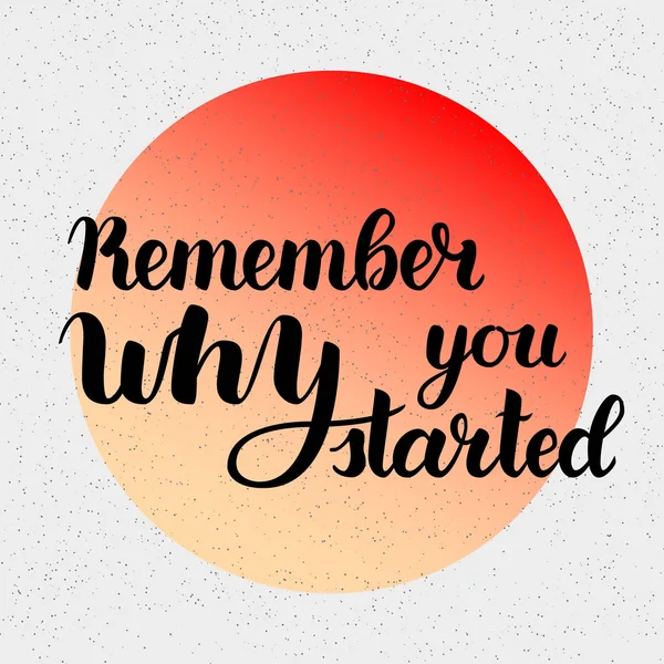 Neden olduğunu hatırlıyor motivasyon ifade başladı. Vektör elle çizilmiş motivasyon yazı. Inspirational Quotes posterler ve kartları için el yazısı. Vektör çizim, degrade daire gri izole