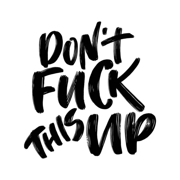 Don t fuck this up lettering composition. Do not fuck up hand drawn brush calligraphy. Textured letters. Vector illustration isolated on white. Motivational poster. Inspirational quote. — ストックベクタ