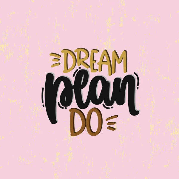 Ilustração Desenhada Mão Vetorial Frases Letras Dream Plan Ideia Para — Vetor de Stock