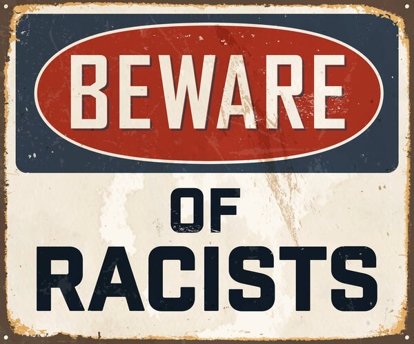 Beware of Racists - Vintage Metal Sign with a realistic rust and used effect that can be easily removed for a brand new, clean sign. Vector.