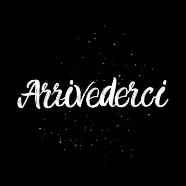 Arrivederci fırça fırçasıyla boyanmış el yazısı. Siyah arka planda lekeler var. Tebrik kartları, kaplamalar, posterler için İtalyanca dil tasarım şablonları ayrılır
