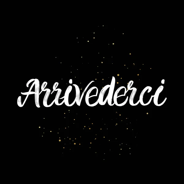 Arrivederci penseel verf met de hand getekend belettering op zwarte achtergrond met spatten. Scheiden in de Italiaanse taal ontwerp sjablonen voor wenskaarten, overlays, posters — Stockvector