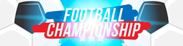 Fußballmeisterschaft. Banner-Vorlage horizontales Format mit einem Fußball und Text auf einem Hintergrund mit hellem Lichteffekt — Stockvektor