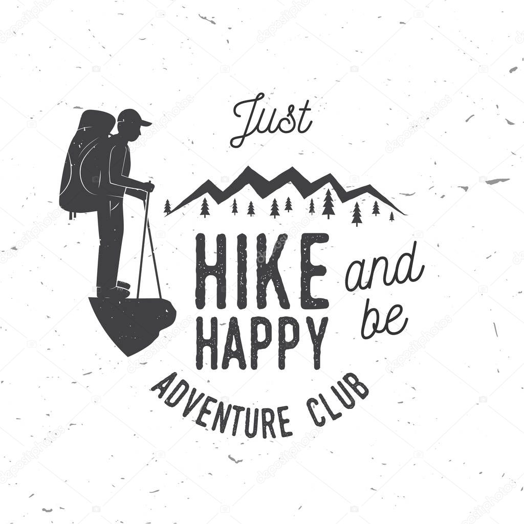 Just Hike and be Happy. Adventure club. Mountains related typographic quote. Vector illustration. Concept for shirt or logo, print, stamp.