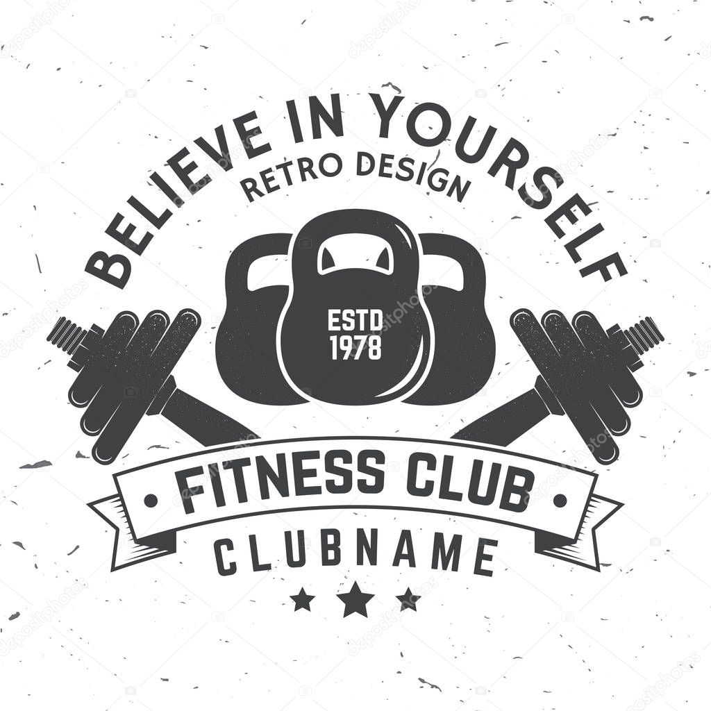 Fitness club badge. Believe in yourself. Vector illustration. Concept for shirt or print, stamp, patch or tee. For fitness centers emblems, gym signs and others related health and gym business.