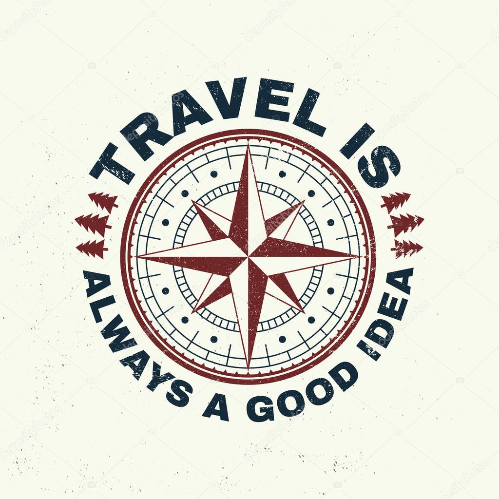 Travel is always a good idea slogan. Vector. Concept for shirt or badge, overlay, print, stamp or tee. Vintage typography design with wind rose and compass silhouette.