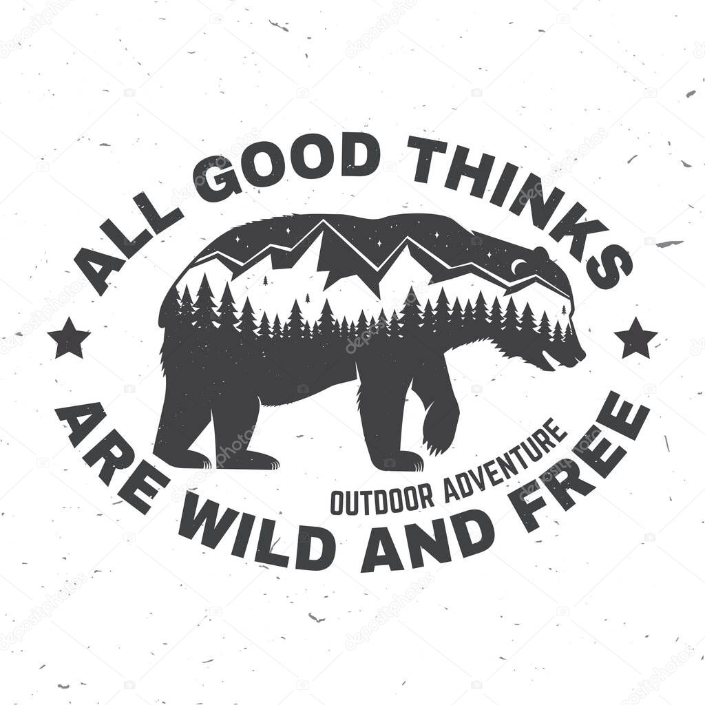 All good things are wild and free. Outdoor adventure. Vector illustration. Concept for shirt or logo, print, stamp or tee. Vintage typography design with bear, forest and mountain landscape silhouette