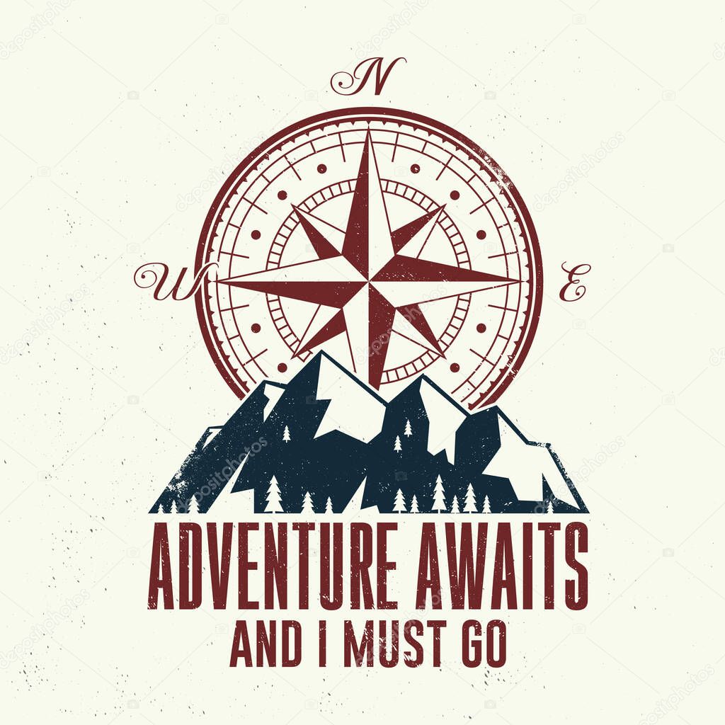 Adventure await and i must go. Outdoor adventure. Vector. Concept for shirt or logo, print, stamp or tee. Vintage typography design with compass and mountain silhouette.