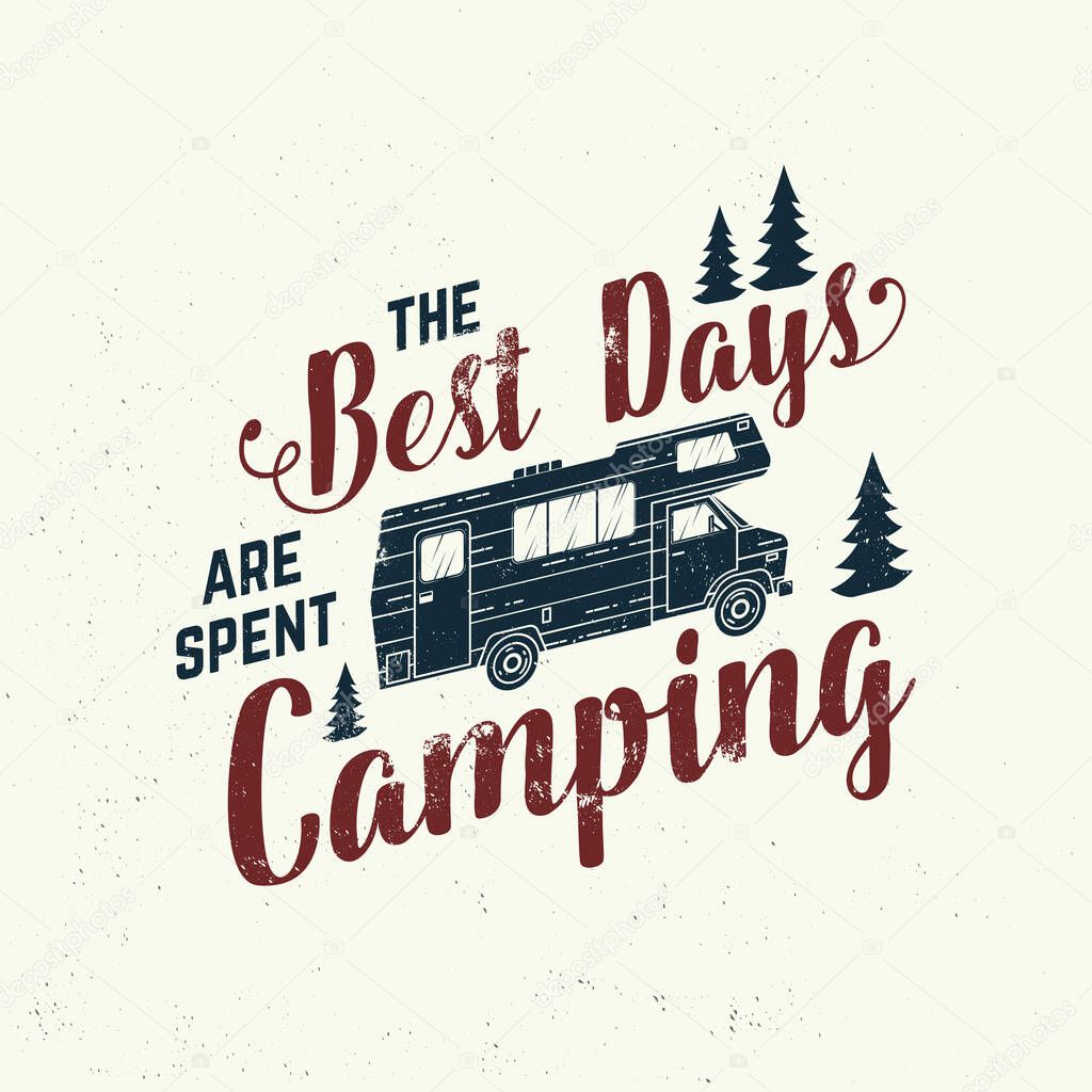 The best days are spent camping. Vector . Concept for shirt, logo, print, stamp or tee. Vintage typography design with camping trailer and forest silhouette. Outdoor adventure quote