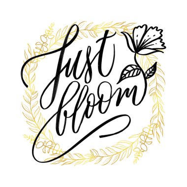 Sadece çiçek - motive edici, ilham verici, el yazısıyla yazılmış metin, harfler, arka planda izole edilmiş vektör illüstrasyonu. Sadece Bloom ilham verici mektuplar.