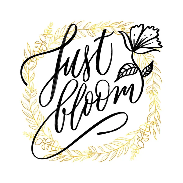 Simplemente florecer - motivación, cita inspiradora, texto escrito a mano, letras, ilustración vectorial aislado en el fondo. Solo letras inspiradoras Bloom — Vector de stock