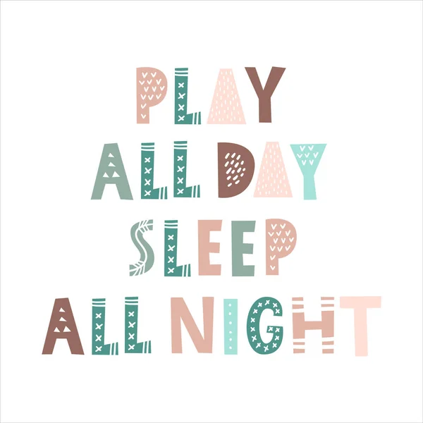 Play all day. Sleep all night. Poster for kids. Scandinavian style lettering for t-shirt prints, posters, cards, etc. — Stock Vector