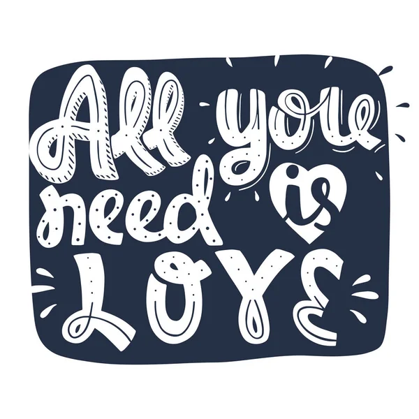 Vše, co potřebuješ, je láska. Vektorová ručně kreslená fráze. — Stockový vektor
