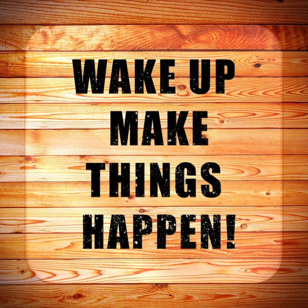 Fa háttér szavakkal Wake up make dolgok történnek! — Stock Fotó