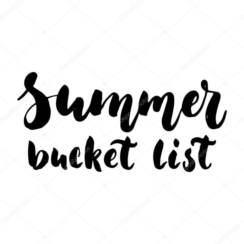 Summer bucket list - hand drawn lettering quote isolated on the white background. Fun brush ink inscription for photo overlays, greeting card or t-shirt print, poster design.
