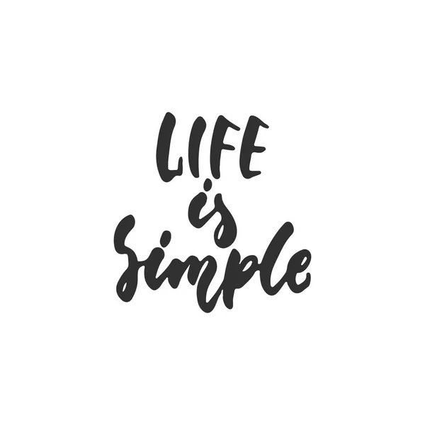 La vie est simple - lettrage dessiné à la main citation isolée sur le fond blanc. Inscription amusante à l'encre de pinceau pour superpositions de photos, impression de carte de vœux ou de t-shirt, conception d'affiches . — Image vectorielle